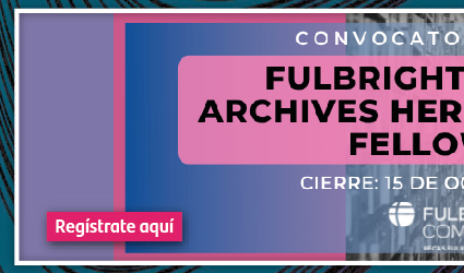 Convocatoria Beca Fulbright-Archivos Nacionales y Ciencias del Patrimonio (Registro)